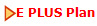 E PLUS Plan